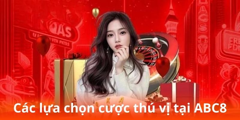 Các lựa chọn cược thú vị tại nền tảng