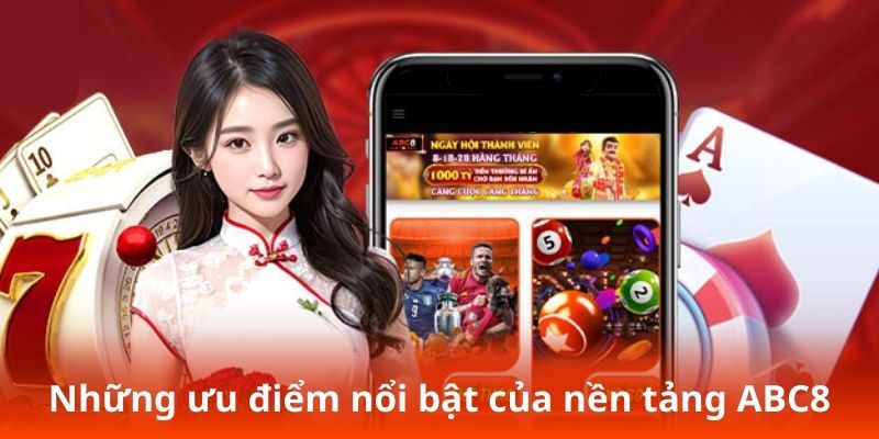 Những ưu điểm nổi bật của nền tảng ABC8