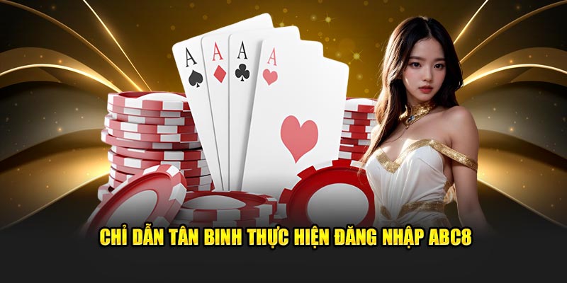 Chỉ dẫn tân binh thực hiện đăng nhập ABC8