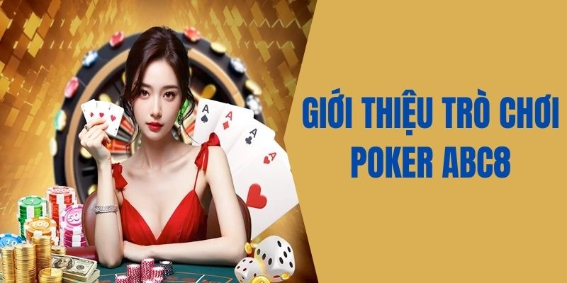 Giới thiệu trò chơi Poker ABC8 tổng quan 